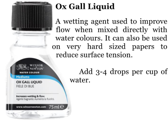 Ox Gall Liquid  A wetting agent used to improve flow when mixed directly with water colours. It can also be used on very hard sized papers to reduce surface tension.      Add 3-4 drops per cup of water.