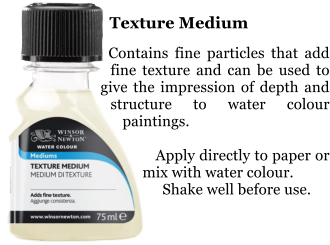 Texture Medium  Contains fine particles that add fine texture and can be used to give the impression of depth and structure to water colour paintings.      Apply directly to paper or mix with water colour.     Shake well before use.