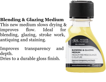 Blending & Glazing Medium This new medium slows drying & improves flow. Ideal for blending, glazing, stroke work, antiquing and staining.  Improves transparency and depth. Dries to a durable gloss finish.