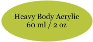 Heavy Body Acrylic 60 ml / 2 oz