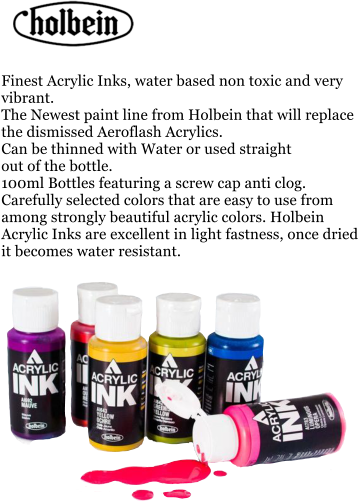 Finest Acrylic Inks, water based non toxic and very vibrant. The Newest paint line from Holbein that will replace the dismissed Aeroflash Acrylics. Can be thinned with Water or used straight  out of the bottle. 100ml Bottles featuring a screw cap anti clog. Carefully selected colors that are easy to use from among strongly beautiful acrylic colors. Holbein Acrylic Inks are excellent in light fastness, once dried it becomes water resistant.